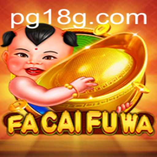 Descubra o Universo Fascinante de FaCaiFuWa e a Palavra-chave 18G